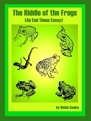 cover image of The Riddle of the Frogs (An End Times Essay)
